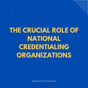 Read more about the article The Crucial Role of National Credentialing Organizations